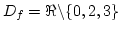 $D_{f}=\Re\backslash\{0,2,3\}$