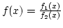 $f(x)={f_1(x)\over{f_2(x)}}$
