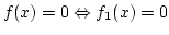 $f(x)=0\Leftrightarrow f_1(x)=0$