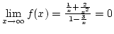 $\lim\limits_{x\rightarrow\infty}f(x)={{1\over x}+{2\over x^2}\over{1-{3\over x}}}=0$