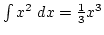 $ \int x^2 dx={1\over3}x^3$
