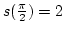 $s({\pi\over2})=2$