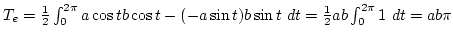 $T_e={1\over2}\int_0^{2\pi}a\cos tb\cos t-(-a\sin t)b\sin t dt={1\over2}ab\int_0^{2\pi}1 dt=ab\pi$