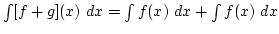 $\int [f+g](x) dx=\int f(x) dx+\int f(x) dx$