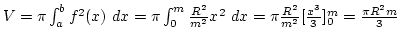 $V=\pi\int_a^b f^2(x) dx=\pi\int_0^m{R^2\over m^2}x^2 dx=
\pi{R^2\over m^2}[{x^3\over3}]_0^m={\pi R^2m\over3}$