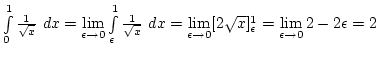 $\int\limits_0^1 {1\over\sqrt x} dx=
\lim\limits_{\epsilon\rightarrow 0} \int\l...
...ow 0} [2\sqrt x]_\epsilon^1=
\lim\limits_{\epsilon\rightarrow 0} 2-2\epsilon=2$