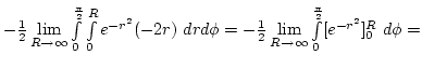 $-{1\over2}\lim\limits_{R\rightarrow\infty}\int\limits_0^{\pi\over2}\int\limits_...
...lim\limits_{R\rightarrow\infty}\int\limits_0^{\pi\over2} [e^{-r^2}]_0^R d\phi=$
