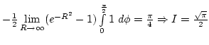 $-{1\over2}\lim\limits_{R\rightarrow\infty} (e^{-R^2}-1)\int\limits_0^{\pi\over2} 1 d\phi={\pi\over4}\Rightarrow I={\sqrt \pi\over 2}$