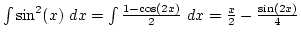 $\int \sin^2(x) dx=\int {1-\cos(2x)\over2} dx={x\over2}-{\sin(2x)\over4}$