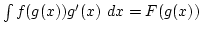 $\int f(g(x))g'(x) dx=F(g(x))$