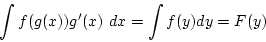 \begin{displaymath}\int f(g(x))g'(x) dx=\int f(y)dy=F(y)\end{displaymath}