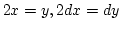 $2x=y, 2dx=dy$