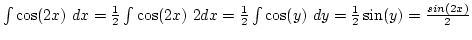 $\int \cos(2x) dx={1\over2}\int {\cos(2x) 2dx}={1\over2}\int \cos(y) dy={1\over2}\sin(y)=
{sin(2x)\over2}$