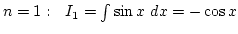 $n=1:  I_1=\int \sin x dx=-\cos x$