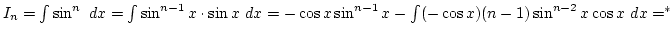 $I_n=\int\sin^n dx=\int \sin^{n-1}x\cdot\sin x dx=-\cos x\sin^{n-1} x-\int(-\cos x)(n-1)\sin^{n-2}x\cos x dx=^*$