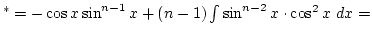 $^*=-\cos x\sin^{n-1} x+(n-1)\int\sin^{n-2}x\cdot \cos^2x dx=$