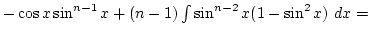 $-\cos x\sin^{n-1} x+(n-1)\int\sin^{n-2}x(1-\sin^2x) dx=$