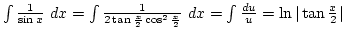 $\int{1\over{\sin x}} dx=\int{1\over2\tan{x\over2} \cos^2{x\over2}} dx=\int{du\over u}=\ln\vert\tan{x\over2}\vert$