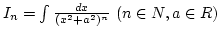 $I_n=\int {dx\over (x^2+a^2)^n} (n\in N,a\in R)$