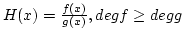 $H(x)={f(x)\over g(x)}, deg f\geq deg g$