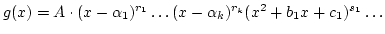 $g(x)=A\cdot(x-\alpha_1)^{r_1}\dots (x-\alpha_k)^{r_k}(x^2+b_1x+c_1)^{s_1}\dots$