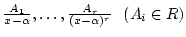 ${A_1\over x-\alpha},\dots,{A_r\over (x-\alpha)^r}  (A_i \in R)$
