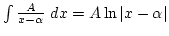 $\int{A\over x-\alpha} dx=A \ln\vert x-\alpha\vert$