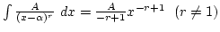 $\int{A\over (x-\alpha)^r} dx= {A\over -r+1}x^{-r+1}  (r\not=1)$