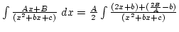 $\int{Ax+B\over(x^2+bx+c)} dx={A\over 2}\int{(2x+b)+({2B\over A}-b)\over(x^2+bx+c)}$