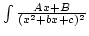 $\int{Ax+B\over(x^2+bx+c)^2}$