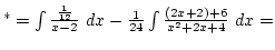 $^*=\int{{1\over12}\over x-2} dx-{1\over24}\int{(2x+2)+6\over x^2+2x+4} dx=$