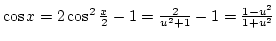 $\cos x=2\cos^2{x\over2}-1={2\over u^2+1}-1={1-u^2\over1+u^2}$