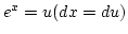 $e^x=u (dx={du\overu})$