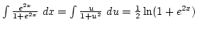 $\int{e^{2x}\over1+e^{2x}} dx=\int{u\over 1+u^2} du={1\over2}\ln(1+e^{2x})$