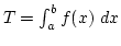 $T=\int_a^b f(x) dx$