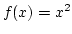 $f(x)=x^2$