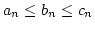 $a_n\leq b_n\leq c_n$