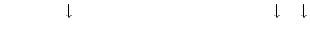 $           \downarrow                                    \downarrow  \downarrow$