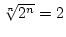 $\root n \of {2^n}=2$