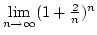 $\lim\limits_{n\rightarrow\infty}(1+{2\over n})^n$