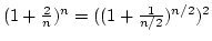 $(1+{2\over n})^n=((1+{1\over{n/2}})^{n/2})^2$