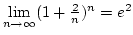 $\lim\limits_{n\rightarrow\infty}(1+{2\over n})^n=e^2$