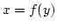 $x=f(y)$