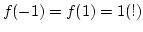 $f(-1)=f(1)=1 (!)$