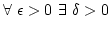 $\forall \epsilon>0 \exists \delta>0$