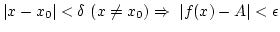 $\vert x-x_0\vert<\delta
 (x\not=x_0) \Rightarrow \vert f(x)-A\vert<\epsilon$