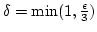 $\delta=\min(1,{\epsilon\over3})$