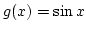 $g(x)=\sin x$