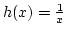 $h(x)={1\over x}$