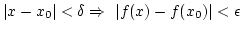 $\vert x-x_0\vert<\delta \Rightarrow
 \vert f(x)-f(x_0)\vert<\epsilon$